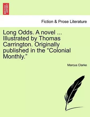 Long Odds. a Novel ... Illustrated by Thomas Carrington. Originally Published in the Colonial Monthly. cover