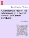 A Gentleman Player; His Adventures on a Secret Mission for Queen Elizabeth. cover