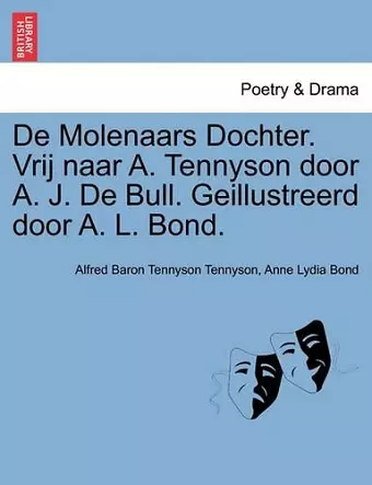 de Molenaars Dochter. Vrij Naar A. Tennyson Door A. J. de Bull. Geillustreerd Door A. L. Bond. cover