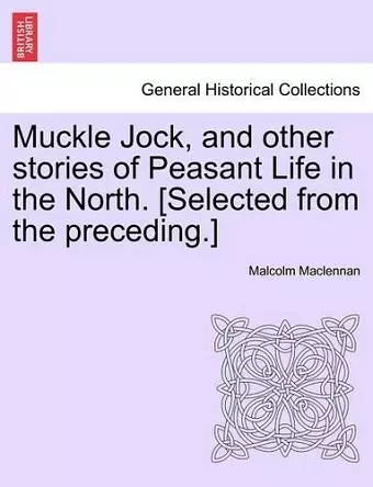 Muckle Jock, and Other Stories of Peasant Life in the North. [Selected from the Preceding.] cover