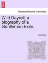 Wild Dayrell; A Biography of a Gentleman Exile. cover