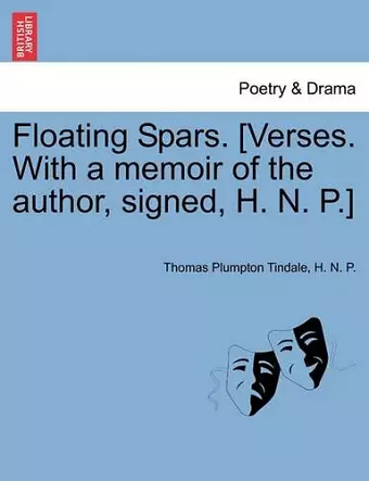 Floating Spars. [Verses. with a Memoir of the Author, Signed, H. N. P.] cover