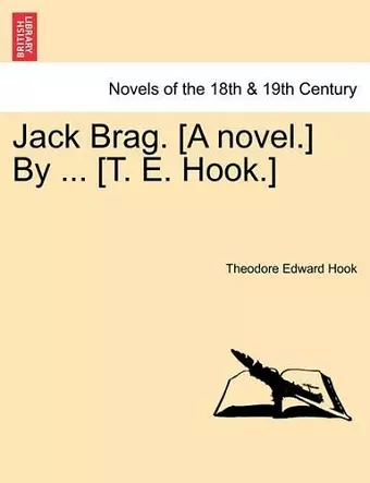 Jack Brag. [A Novel.] by ... [T. E. Hook.] cover