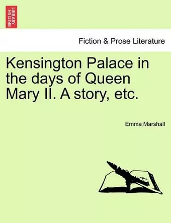 Kensington Palace in the Days of Queen Mary II. a Story, Etc. cover