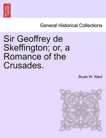 Sir Geoffrey de Skeffington; Or, a Romance of the Crusades. cover