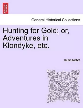 Hunting for Gold; Or, Adventures in Klondyke, Etc. cover