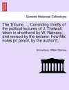 The Tribune. ... Consisting Chiefly of the Political Lectures of J. Thelwall, Taken in Shorthand by W. Ramsay, and Revised by the Lecturer. Few Ms. Notes [In Pencil, by the Author?]. cover