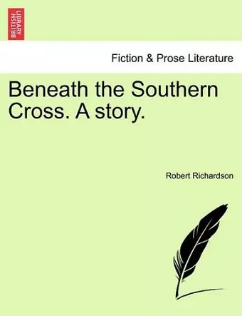 Beneath the Southern Cross. a Story. cover