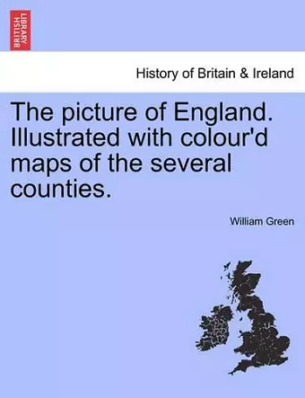 The Picture of England. Illustrated with Colour'd Maps of the Several Counties. cover