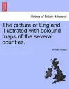 The Picture of England. Illustrated with Colour'd Maps of the Several Counties. cover