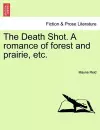 The Death Shot. a Romance of Forest and Prairie, Etc. cover