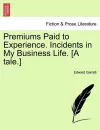 Premiums Paid to Experience. Incidents in My Business Life. [A Tale.] cover