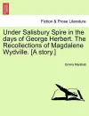 Under Salisbury Spire in the Days of George Herbert. the Recollections of Magdalene Wydville. [A Story.] cover