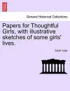 Papers for Thoughtful Girls, with Illustrative Sketches of Some Girls' Lives. cover