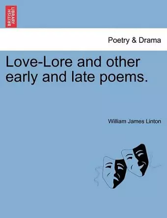 Love-Lore and Other Early and Late Poems. cover