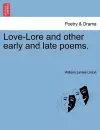 Love-Lore and Other Early and Late Poems. cover