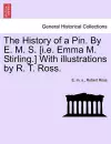 The History of a Pin. by E. M. S. [I.E. Emma M. Stirling.] with Illustrations by R. T. Ross. cover