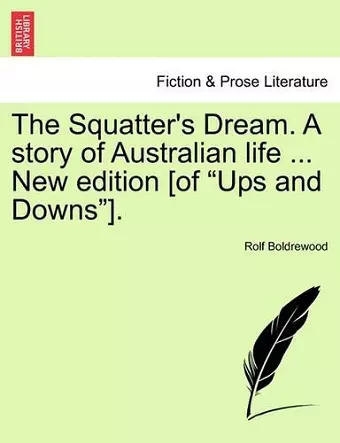 The Squatter's Dream. a Story of Australian Life ... New Edition [of Ups and Downs]. cover