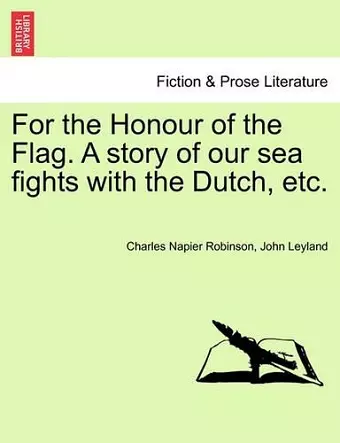 For the Honour of the Flag. a Story of Our Sea Fights with the Dutch, Etc. cover