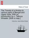 The Travels of a Hindoo to Various Parts of Bengal and Upper India. with an Introduction by J. Talboys Wheeler. [With a Map.] Vol. I cover