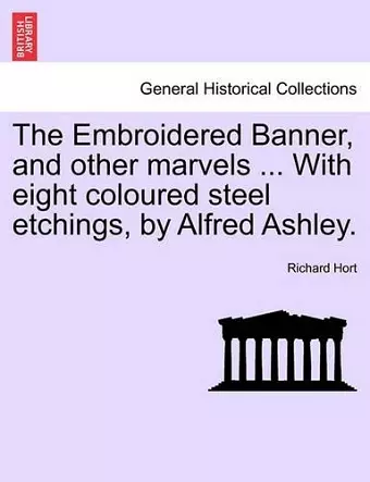 The Embroidered Banner, and Other Marvels ... with Eight Coloured Steel Etchings, by Alfred Ashley. cover