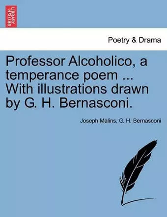 Professor Alcoholico, a Temperance Poem ... with Illustrations Drawn by G. H. Bernasconi. cover