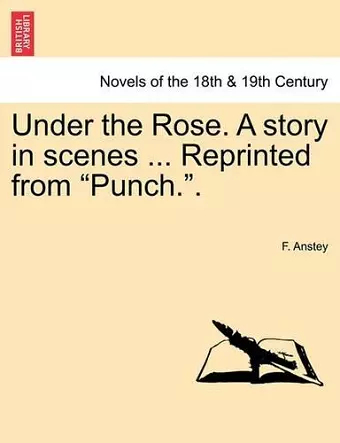 Under the Rose. a Story in Scenes ... Reprinted from Punch.. cover