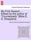 My First Season. ... Edited by the Author of "Counterparts" [Miss E. S. Sheppard]. cover