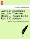 Jeanie O' Biggersdale and Other Yorkshire Stories ... Preface by the REV. J. C. Atkinson. cover