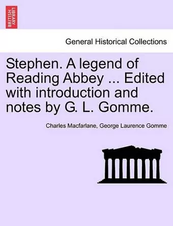 Stephen. a Legend of Reading Abbey ... Edited with Introduction and Notes by G. L. Gomme. cover