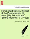 Perkin Warbeck; Or, the Last of the Plantagenets. [A Novel.] by the Author of Emma Mayfield. [T. Frost.] cover