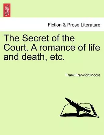 The Secret of the Court. a Romance of Life and Death, Etc. cover