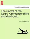 The Secret of the Court. a Romance of Life and Death, Etc. cover