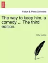 The Way to Keep Him, a Comedy ... the Third Edition. cover