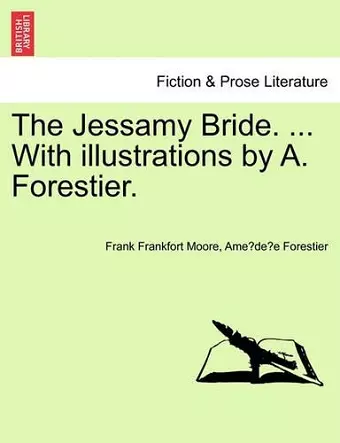 The Jessamy Bride. ... with Illustrations by A. Forestier. cover