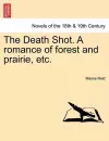 The Death Shot. a Romance of Forest and Prairie, Etc. cover