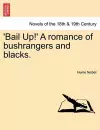 'Bail Up!' a Romance of Bushrangers and Blacks. cover
