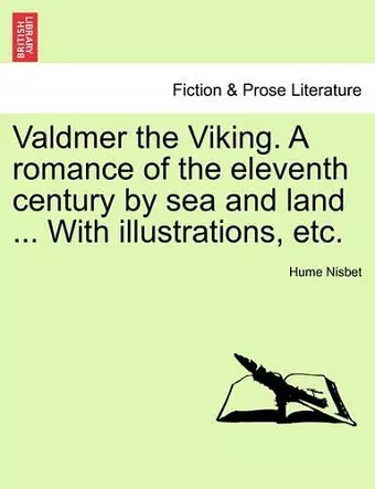 Valdmer the Viking. a Romance of the Eleventh Century by Sea and Land ... with Illustrations, Etc. cover