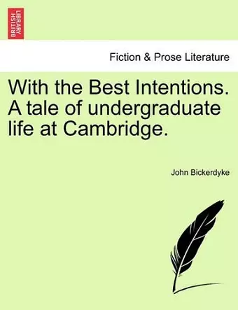 With the Best Intentions. a Tale of Undergraduate Life at Cambridge. cover