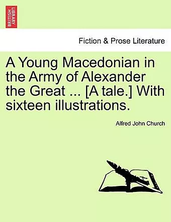 A Young Macedonian in the Army of Alexander the Great ... [A Tale.] with Sixteen Illustrations. cover