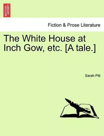 The White House at Inch Gow, Etc. [A Tale.] cover