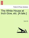 The White House at Inch Gow, Etc. [A Tale.] cover