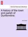 A History of the Town and Parish of Dunfermline. cover