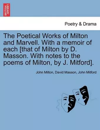 The Poetical Works of Milton and Marvell. With a memoir of each [that of Milton by D. Masson. With notes to the poems of Milton, by J. Mitford]. cover
