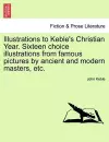 Illustrations to Keble's Christian Year. Sixteen Choice Illustrations from Famous Pictures by Ancient and Modern Masters, Etc. cover