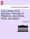 The Lands of the Saracen. Pictures of Palestine, Asia Minor, Sicily, and Spain. cover