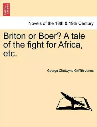 Briton or Boer? a Tale of the Fight for Africa, Etc. cover