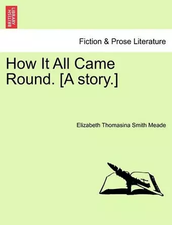 How It All Came Round. [A Story.] cover