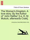 The Woman's Kingdom. a Love Story. by the Author of "John Halifax" [I.E. D. M. Mulock, Afterwards Craik]. cover