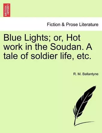 Blue Lights; Or, Hot Work in the Soudan. a Tale of Soldier Life, Etc. cover